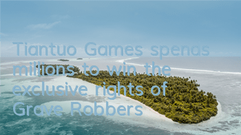 Tiantuo Games spends millions to win the exclusive rights of 