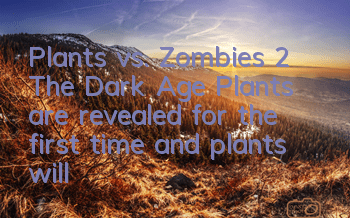 Plants vs. Zombies 2 The Dark Age Plants are revealed for the first time, and plants will also celebrate Halloween
