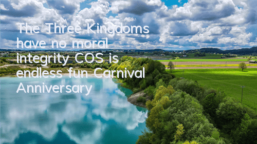 The Three Kingdoms have no moral integrity COS is endless fun Carnival Anniversary