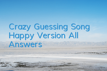 Crazy Guessing Song Happy Version All Answers