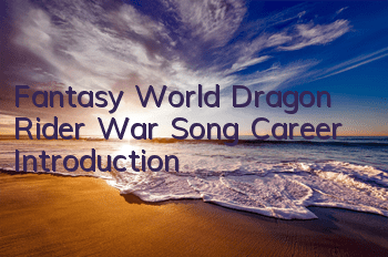 Fantasy World Dragon Rider War Song Career Introduction
