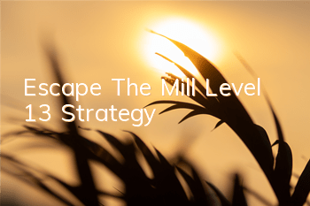 Escape The Mill Level 13 Strategy