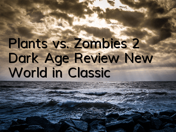 Plants vs. Zombies 2 Dark Age Review New World in Classic