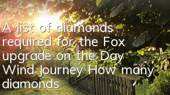 A list of diamonds required for the Fox upgrade on the Day Wind Journey How many diamonds are needed