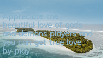 Appreciate the beautiful love of gods and demons players and you can get true love by playing games