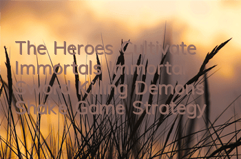 The Heroes Cultivate Immortals, Immortal Sword Killing Demons, Shake Game Strategy