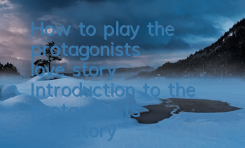 How to play the protagonist's love story? Introduction to the protagonist's love story