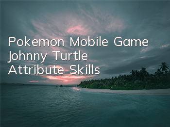 Pokemon Mobile Game Johnny Turtle Attribute Skills