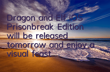 Dragon and Elf iOS Prisonbreak Edition will be released tomorrow and enjoy a visual feast