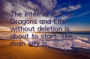 The internal test of Dragons and Elfs without deletion is about to start. The main city is in full swing to defend the enemy in full