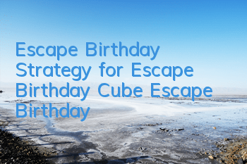 Escape Birthday Strategy for Escape Birthday Cube Escape Birthday