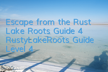 Escape from the Rust Lake Roots Guide 4 RustyLakeRoots Guide Level 4