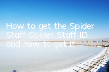 How to get the Spider Staff Spider Staff ID and how to get it