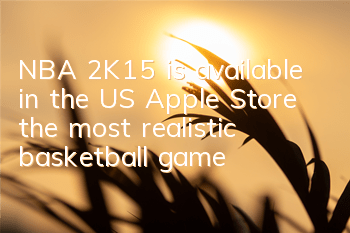 NBA 2K15 is available in the US Apple Store, the most realistic basketball game