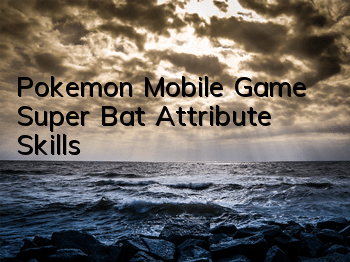 Pokemon Mobile Game Super Bat Attribute Skills