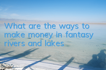 What are the ways to make money in fantasy rivers and lakes