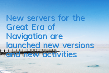New servers for the Great Era of Navigation are launched, new versions and new activities
