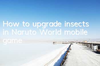 How to upgrade insects in Naruto World mobile game
