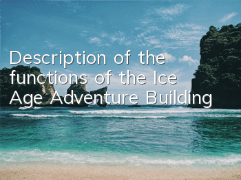 Description of the functions of the Ice Age Adventure Building