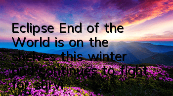 Eclipse, End of the World, is on the shelves this winter, and continues to fight for survival
