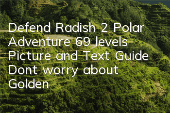 Defend Radish 2 Polar Adventure 69 levels Picture and Text Guide Don't worry about Golden Radish