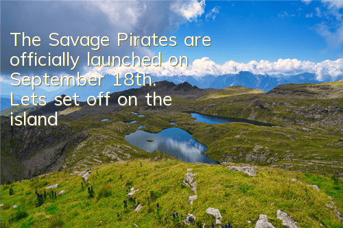 The Savage Pirates are officially launched on September 18th. Let’s set off on the island ship!