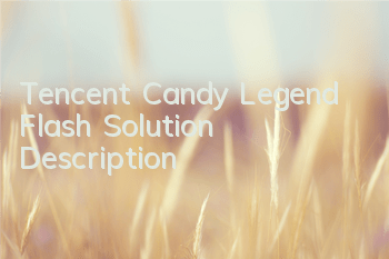 Tencent Candy Legend Flash Solution Description