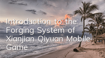 Introduction to the Forging System of Xianjian Qiyuan Mobile Game
