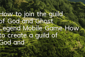 How to join the guild of God and Ghost Legend Mobile Game How to create a guild of God and Ghost Legend Mobile Game