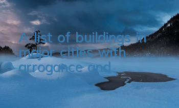 A list of buildings in major cities with arrogance and adventure