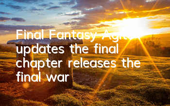 Final Fantasy Agito updates the final chapter releases the final war