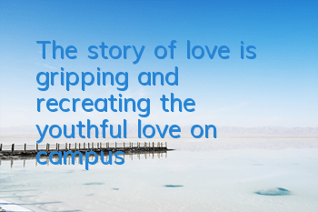 The story of love is gripping and recreating the youthful love on campus