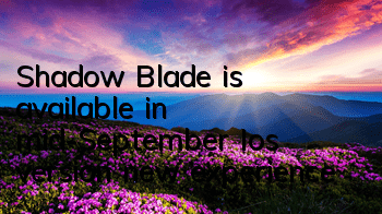 Shadow Blade is available in mid-September Ios version new experience