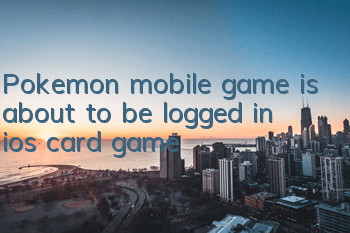 Pokemon mobile game is about to be logged in ios card game