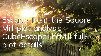 Escape from the Square Mill plot analysis CubeEscapeTheMill full plot details