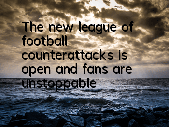The new league of football counterattacks is open, and fans are unstoppable