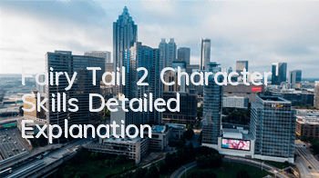 Fairy Tail 2 Character Skills Detailed Explanation