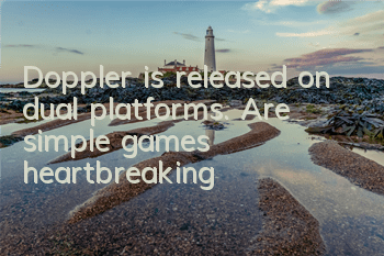 Doppler is released on dual platforms. Are simple games heartbreaking? !