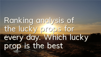 Ranking analysis of the lucky props for every day. Which lucky prop is the best