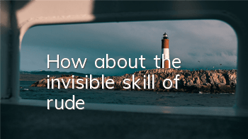 How about the invisible skill of rude