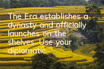 The Era establishes a dynasty and officially launches on the shelves. Use your diplomatic means to gain resources.
