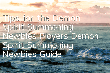 Tips for the Demon Spirit Summoning Newbies Players Demon Spirit Summoning Newbies Guide