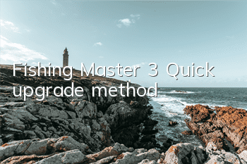 Fishing Master 3 Quick upgrade method