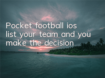 Pocket football ios list your team and you make the decision