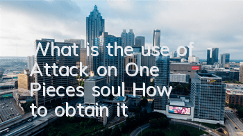 What is the use of Attack on One Piece's soul? How to obtain it