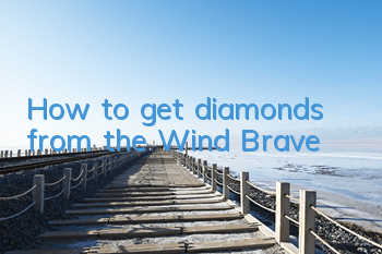 How to get diamonds from the Wind Brave