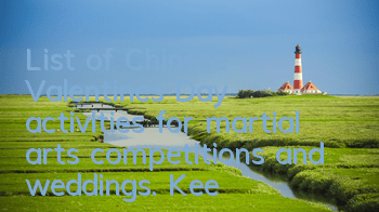 List of Chinese Valentine's Day activities for martial arts competitions and weddings. Keep holding gift bags