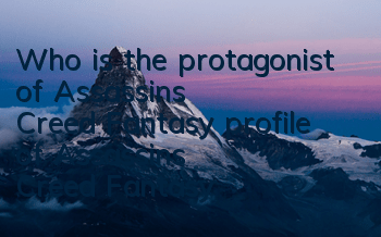 Who is the protagonist of Assassin's Creed Fantasy (profile of Assassin's Creed Fantasy)