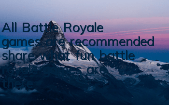 All Battle Royale games are recommended (share what fun battle royale games are there)