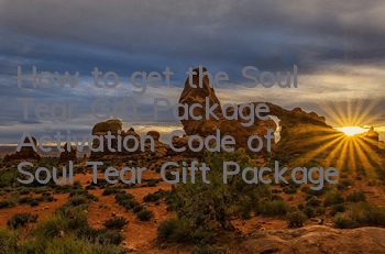 How to get the Soul Tear Gift Package? Activation Code of Soul Tear Gift Package